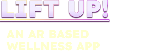 LIFT UP, An Ar Based Wellness App.